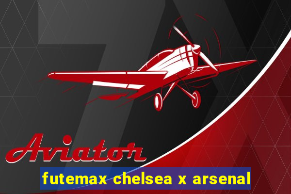 futemax chelsea x arsenal